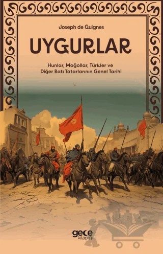 Uygurlar - Hunlar, Moğollar, Türkler ve Diğer Batı Tatarlarının Genel Tarihi – Joseph de Guignes – Gece Kitaplığı kitap kapağı