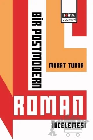Bir Postmodern Roman İncelemesi – Murat Turna – Eğitim Yayınevi - Bilimsel Eserler kitap kapağı