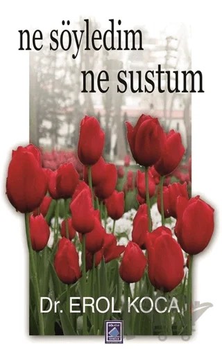 Ne Söyledim Ne Sustum – Erol Koca – Göl Yayıncılık kitap kapağı