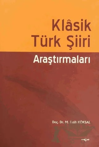 Klasik Türk Şiiri Araştırmaları – M. Fatih Köksal – Akçağ Yayınları kitap kapağı