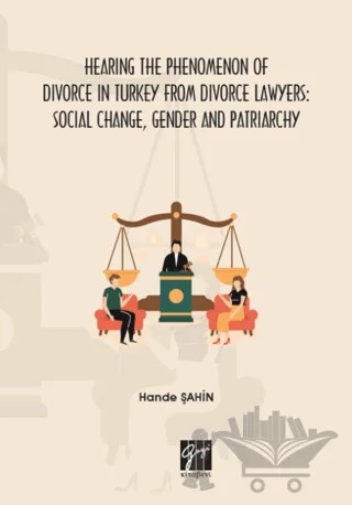 Hearing the Phenomenon of Divorce in Turkey From Divorce Lawyers: Social Change, Gender and Patriarchy – Hande Şahin – Gazi Kitabevi kitap kapağı