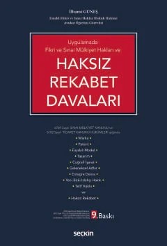 Uygulamada Fikri ve Sınai Mülkiyet Hakları veHaksız Rekabet Davaları 6769 Sayılı Sınai Mülkiyet Kanunu ve 6102 Sayılı Ticaret Kanunu Hükümleri Işığında – İlhami Güneş – Seçkin Yayıncılık kitap kapağı