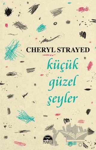Küçük Güzel Şeyler – Cheryl Strayed – Martı Yayınları kitap kapağı