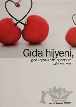 Gıda Hijyeni, Gıda Kaynaklı Enfeksiyonlar ve Zehirlenmeler – Muhittin Tayfur – Hatiboğlu Yayınları kitap kapağı