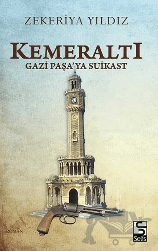 Kemeraltı - Gazi Paşa’ya Suikast – Zekeriya Yıldız – Selis Kitaplar kitap kapağı