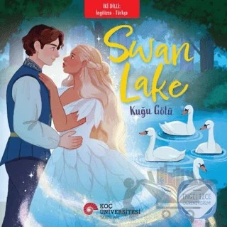 Swan Lake - Kuğu Gölü (İngilizce - Türkçe) – Pyotr Ilyich Tchaikovsky – Koç Üniversitesi Yayınları kitap kapağı