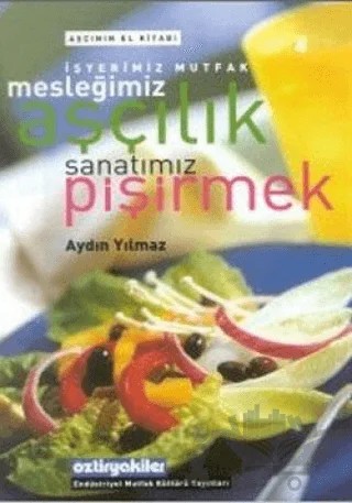İşyerimiz Mutfak Mesleğimiz Aşçılık Sanatımız Pişirmek Aşçının El Kitabı – Aydın Yılmaz – Boyut Yayın Grubu kitap kapağı