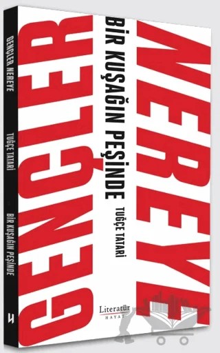 Gençler Nereye - Bir Kuşağın Peşinde – Tuğçe Tatari – Literatür Hayat kitap kapağı