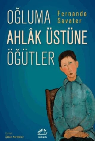 Oğluma Ahlak Üstüne Öğütler – Fernando Savater – İletişim Yayınevi kitap kapağı