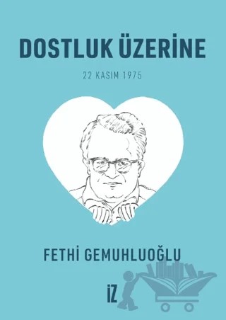 Dostluk Üzerine (Cep Boy) - 20’li – Fethi Gemuhluoğlu – İz Yayıncılık kitap kapağı