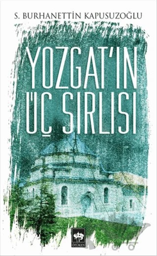 Yozgat'ın Üç Sırlısı – S. Burhanettin Kapusuzoğlu – Ötüken Neşriyat kitap kapağı