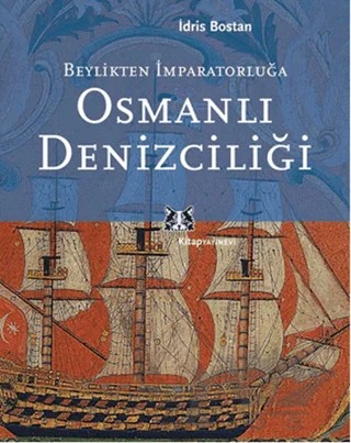 Beylikten İmparatorluğa Osmanlı Denizciliği – İdris Bostan – Kitap Yayınevi kitap kapağı