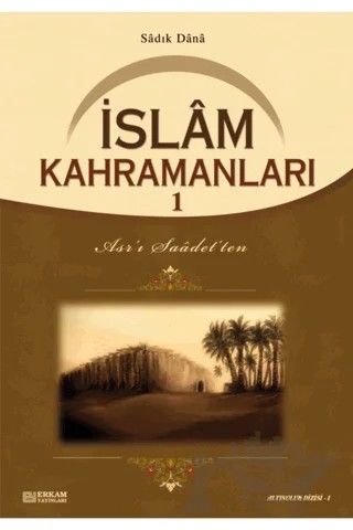 İslam Kahramanları - 1 – Sadık Dana – Erkam Yayınları kitap kapağı
