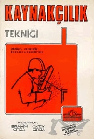 Kaynakçılık Tekniği Oksijen - Elektrik Kaynağı ve Lehimcilik – İbrahim Orga, Oktay Orga – Toker Yayınları kitap kapağı