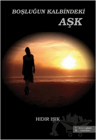 Boşluğun Kalbindeki Aşk – Hıdır Işık – İkinci Adam Yayınları kitap kapağı