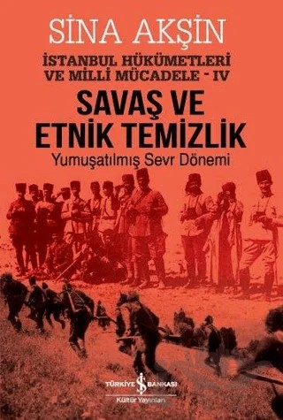Savaş ve Etnik Temizlik - İstanbul Hükümetleri ve Milli Mücadele 4 – Sina Akşin – İş Bankası Kültür Yayınları kitap kapağı