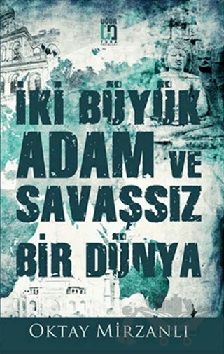 İki Büyük Adam ve Savaşsız Bir Dünya – Oktay Mirzanlı – Uğur Tuna Yayınları kitap kapağı