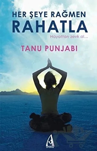 Her Şeye Rağmen Rahatla – Tanu Punjabi – Arunas Yayıncılık kitap kapağı