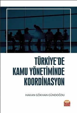 Türkiye’de Kamu Yönetiminde Koordinasyon – Hakan Gökhan Gündoğdu – Nobel Bilimsel Eserler kitap kapağı