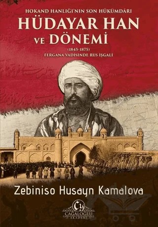 Hokand Hanlığı’nın Son Hükümdarı Hüdayar Han ve Dönemi – Zebiniso Husayn Kamalova – Cağaloğlu Yayınevi kitap kapağı