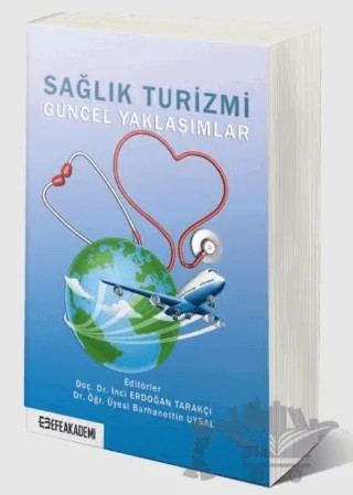Sağlık Turizmi Güncel Yaklaşımlar – İnci Erdoğan Tarakçı, Burhanettin Uysal – Efe Akademi Yayınları kitap kapağı