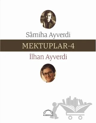Mektuplar - 4 – İlhan Ayverdi, Samiha Ayverdi – Kubbealtı Neşriyatı Yayıncılık kitap kapağı
