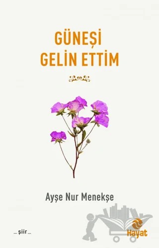 Güneşi Gelin Ettim – Ayşe Nur Menekşe – Hayat Yayınları kitap kapağı