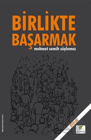 Birlikte Başarmak (Ciltli) – Mehmet Semih Söylemez – ELMA Yayınevi kitap kapağı
