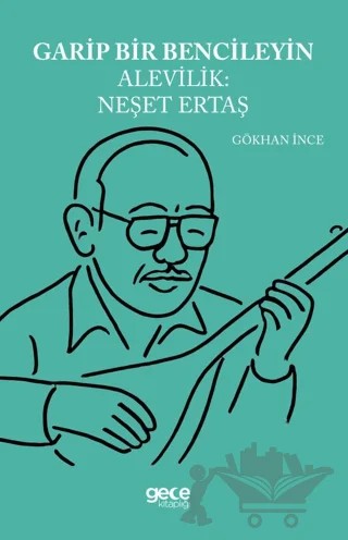 Garip Bencileyin Alevilik Neşet Ertaş – Gökhan İnce – Gece Kitaplığı kitap kapağı