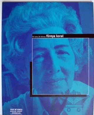 Bir Usta, Bir Dünya: Füreya Koral – Fatma Türe – Yapı Kredi Yayınları kitap kapağı