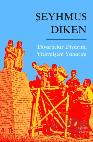 Diyarbekir Diyarım, Yitirmişem Yanarım – Şeyhmus Diken – Everest Yayınları kitap kapağı