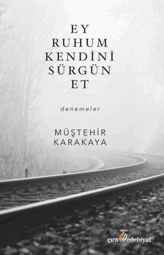 Ey Ruhum Kendini Sürgün Et – Müştehir Karakaya – Çıra Yayınları kitap kapağı
