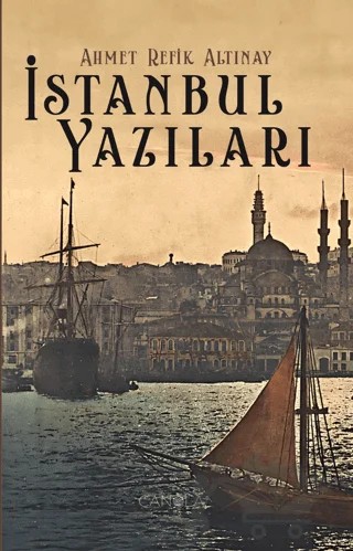 İstanbul Yazıları – Ahmed Refik Altınay – Canola Yayınları kitap kapağı