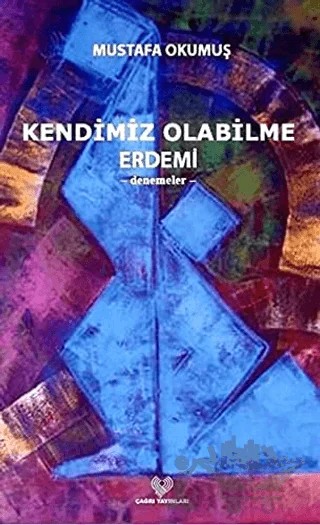 Kendimiz Olabilme Erdemi – Mustafa Okumuş – Çağrı Yayınları kitap kapağı