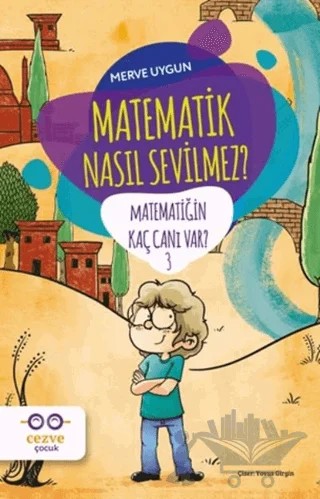Matematik Nasıl Sevilmez? - Matematiğin Kaç Canı Var? 3 – Merve Uygun – Cezve Çocuk kitap kapağı