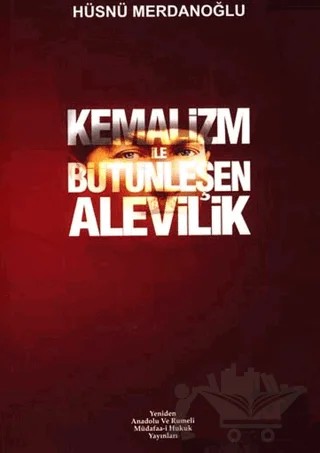 Kemalizm ile Bütünleşen Alevilik – Hüsnü Merdanoğlu – Yeniden Anadolu ve Rumeli Müdafaa-i Hukuk Yayınları kitap kapağı