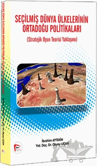 Seçilmiş Dünya Ülkelerinin Ortadoğu Politikaları – İbrahim Aytekin, Okyay Uçan – Pelikan Tıp Teknik Yayıncılık kitap kapağı