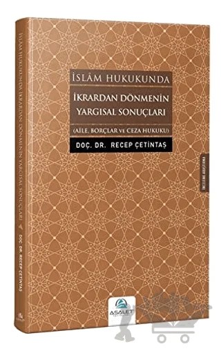 İslam Hukukunda İkrardan Dönmenin Yargısal Sonuçları – Recep Çetintaş – Asalet Yayınları kitap kapağı