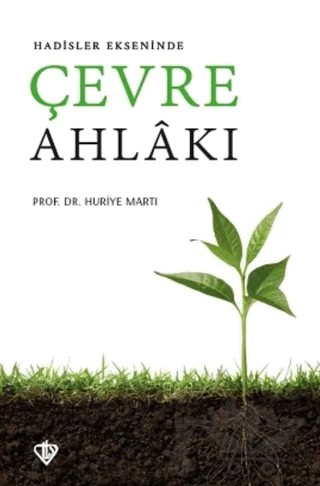 Hadisler Ekseninde Çevre Ahlakı – Huriye Martı – Türkiye Diyanet Vakfı Yayınları kitap kapağı