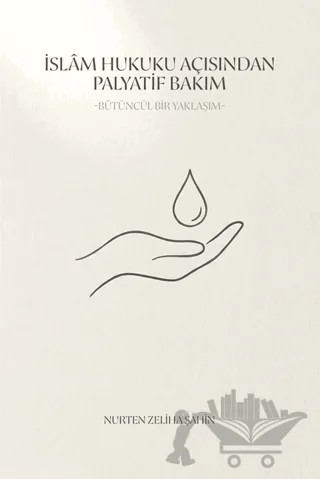 İslâm Hukuku Açısından Palyatif Bakım – Nurten Zeliha Şahin – Palet Yayınları kitap kapağı