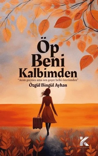 Öp Beni Kalbimden – Özgül Bingül Ayhan – Kiba Yayımcılık kitap kapağı