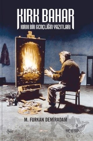 Kırk Bahar Kırık Bir Gençliğin Yazıtları – M. Furkan Demiradam – İYE Kitap kitap kapağı