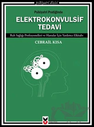 Psikiyatri Pratiğinde Elektrokonvulsif Tedavi – Cebrail Kısa – Ck Yayınevi kitap kapağı