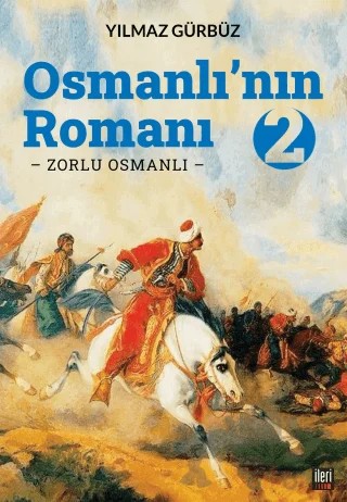 Osmanlı'nın Romanı - 2: Zorlu Osmanlı – Yılmaz Gürbüz – İleri Yayınları kitap kapağı
