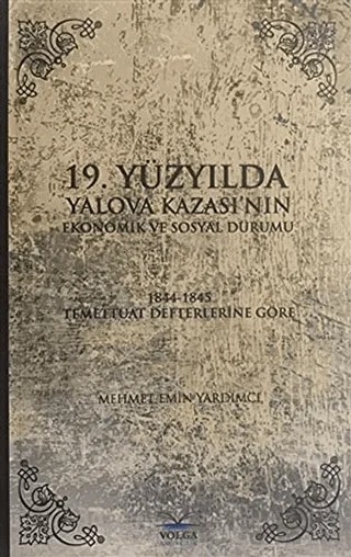 19. Yüzyılda Yalova Kazası'nın Ekonomik ve Sosyal Durumu – Mehmet Emin Yardımcı – Volga Yayıncılık kitap kapağı