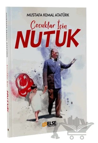 Çocuklar İçin Nutuk – Mustafa Kemal Atatürk – Else Yayıncılık kitap kapağı