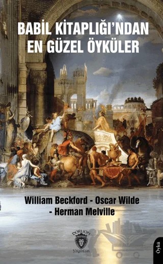 Babil Kitaplığı’ndan En Güzel Öyküler – William Beckford, Oscar Wılde, Herman Melvılle – Dorlion Yayınları kitap kapağı