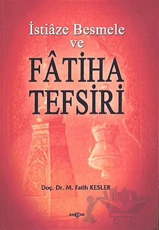 İstiaze Besmele ve Fatiha Tefsiri – M. Fatih Kesler – Akçağ Yayınları kitap kapağı