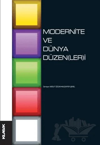 Modernite ve Dünya Düzen(ler)i – Mesut Özcan, Muzaffer Şenel – Klasik Yayınları kitap kapağı