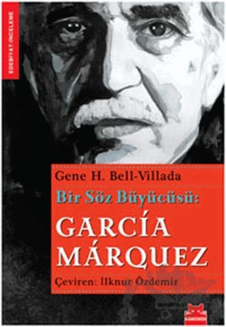 Bir Söz Büyücüsü: Garcia Marquez – Gene H. Bell-Villada – Kırmızı Kedi Yayınevi kitap kapağı